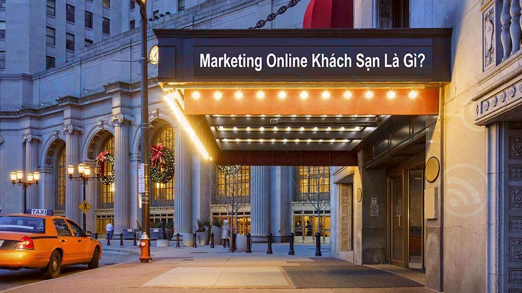 Marketing trực tuyến khách sạn là gì?